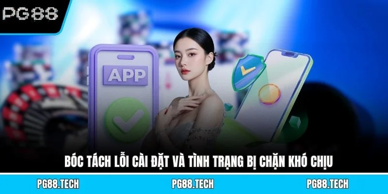 Bóc tách lỗi cài đặt và tình trạng bị chặn khó chịu